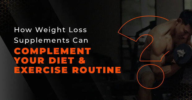 How Weight Loss Supplements Can Complement Your Diet and Exercise Routine