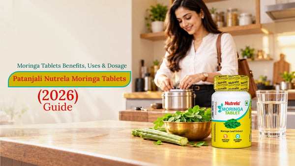 Moringa Tablets Benefits, Uses & Dosage: Your Guide to Patanjali Nutrela Moringa Tablets (2026)