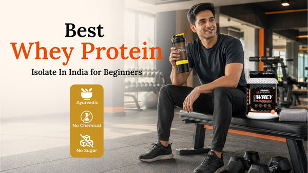 Best Whey Protein Isolate in India for Beginners — Ayurvedic, No Chemical, No Sugar